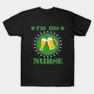 I am his nurse Irish shirt Beer Shirt T-Shirt